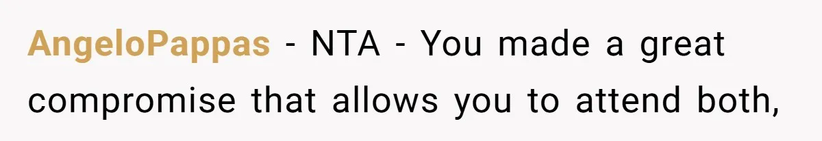 AngeloPappas − NTA - You made a great compromise that allows you to attend both,