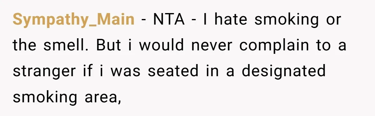 Sympathy_Main − NTA - I hate smoking or the smell. But i would never complain to a stranger if i was seated in a designated smoking area,