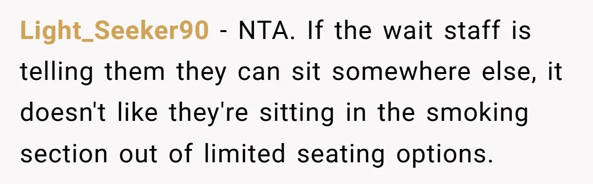 Light_Seeker90 − NTA. If the wait staff is telling them they can sit somewhere else, it doesn't like they're sitting in the smoking section out of limited seating options.