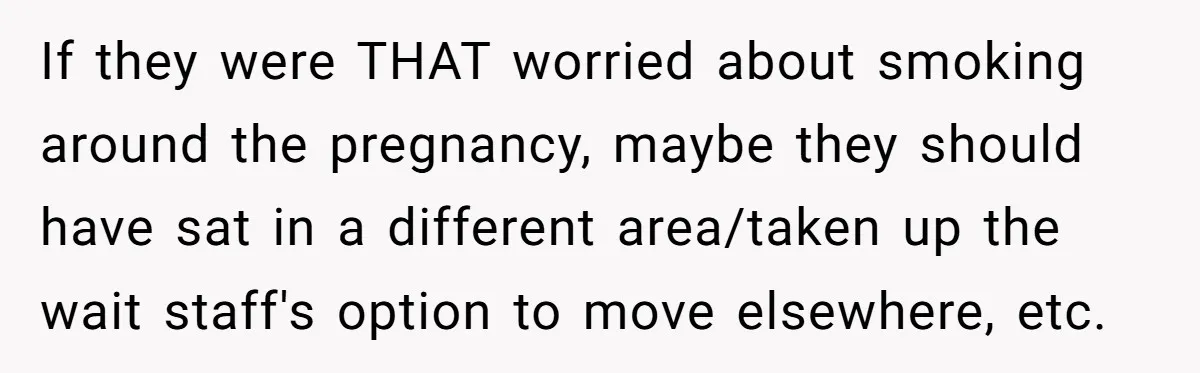 If they were THAT worried about smoking around the pregnancy, maybe they should have sat in a different area/taken up the wait staff's option to move elsewhere, etc.