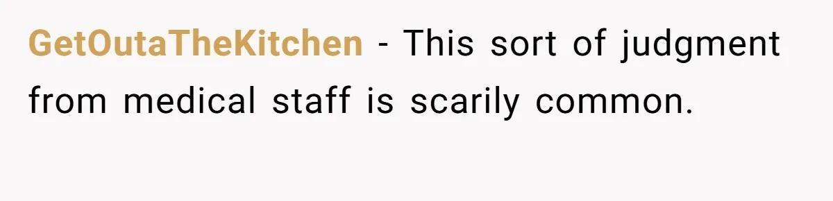GetOutaTheKitchen − This sort of judgment from medical staff is scarily common.