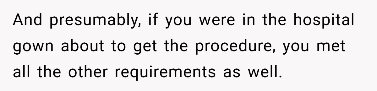 And presumably, if you were in the hospital gown about to get the procedure, you met all the other requirements as well.