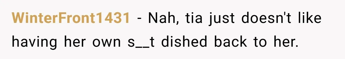 WinterFront1431 − Nah, tia just doesn't like having her own s__t dished back to her.
