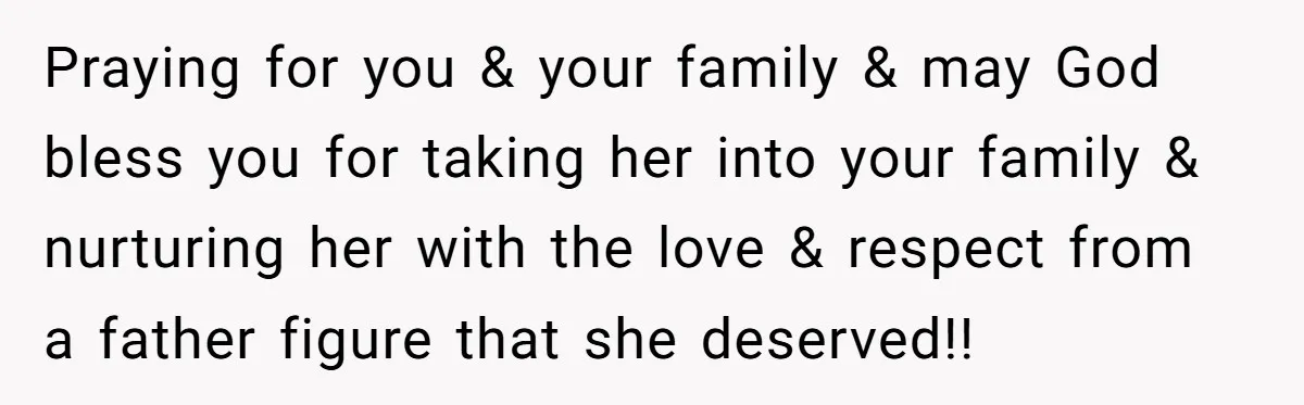 Praying for you & your family & may God bless you for taking her into your family & nurturing her with the love & respect from a father figure that...