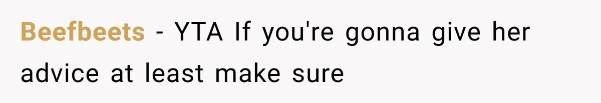 Beefbeets − YTA If you're gonna give her advice at least make sure