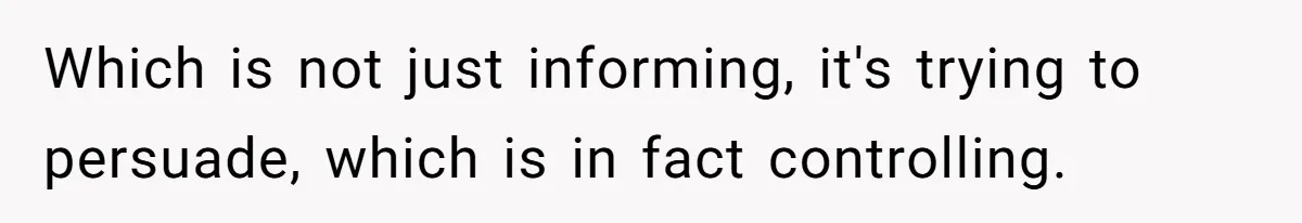 Which is not just informing, it's trying to persuade, which is in fact controlling.