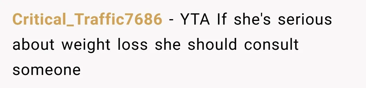 Critical_Traffic7686 − YTA If she's serious about weight loss she should consult someone