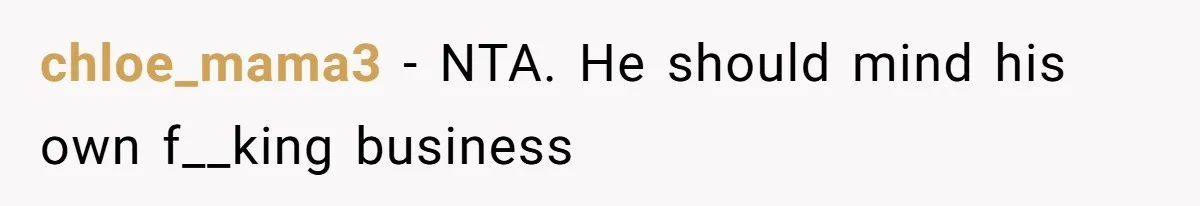 chloe_mama3 − NTA. He should mind his own f__king business