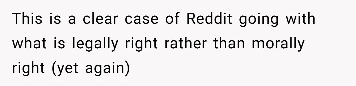 This is a clear case of Reddit going with what is legally right rather than morally right (yet again)