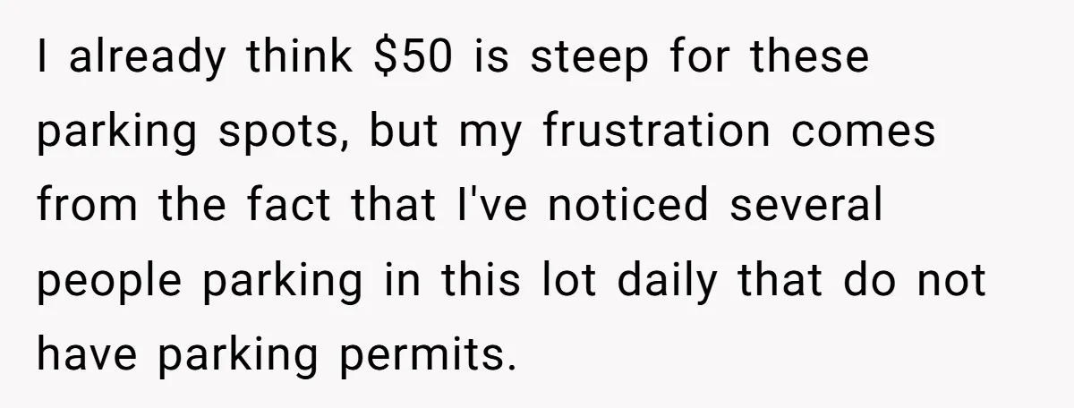 I already think $50 is steep for these parking spots, but my frustration comes from the fact that I've noticed several people parking in this lot daily that do not...