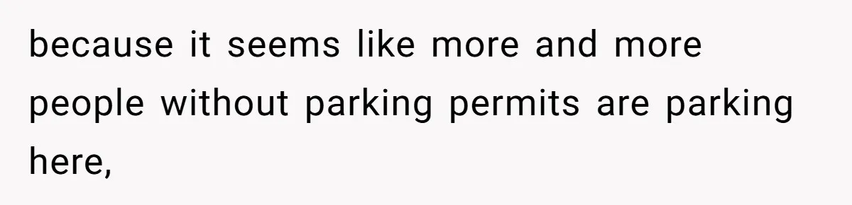 because it seems like more and more people without parking permits are parking here,