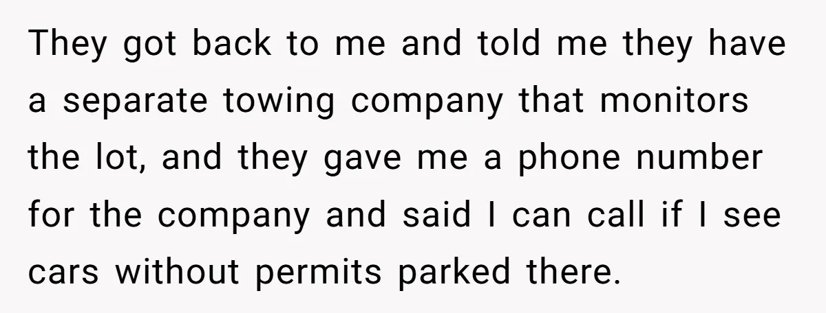 They got back to me and told me they have a separate towing company that monitors the lot, and they gave me a phone number for the company and said...