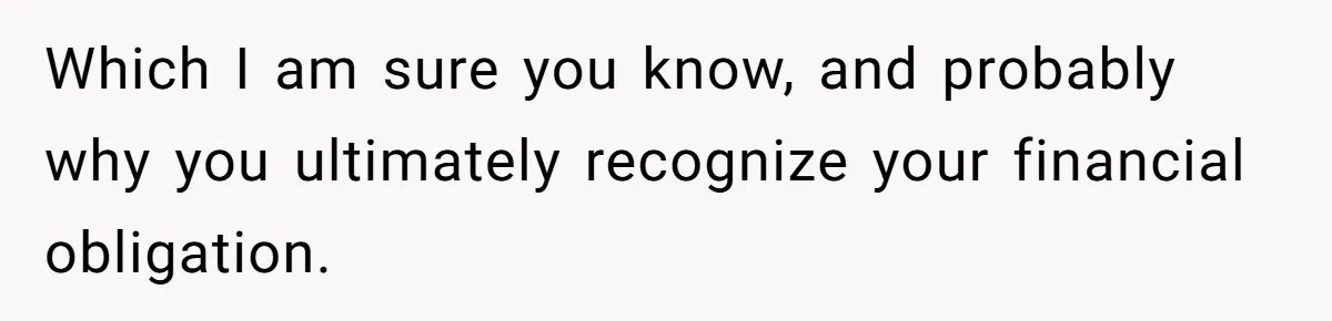 Which I am sure you know, and probably why you ultimately recognize your financial obligation.