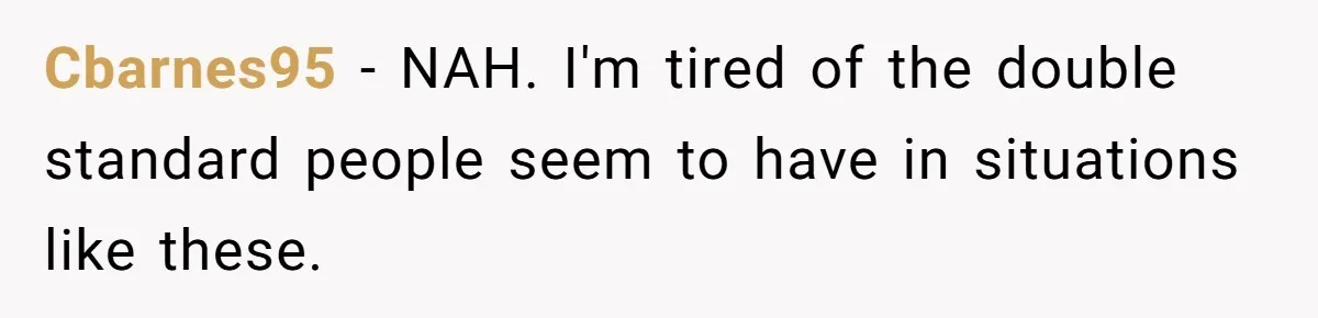 Cbarnes95 − NAH. I'm tired of the double standard people seem to have in situations like these.
