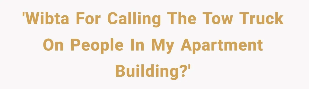 'WIBTA for calling the tow truck on people in my apartment building?'