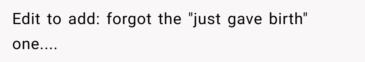 Edit to add: forgot the "just gave birth" one....