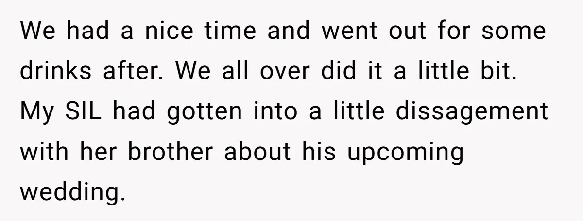 We had a nice time and went out for some drinks after. We all over did it a little bit. My SIL had gotten into a little dissagement with her...
