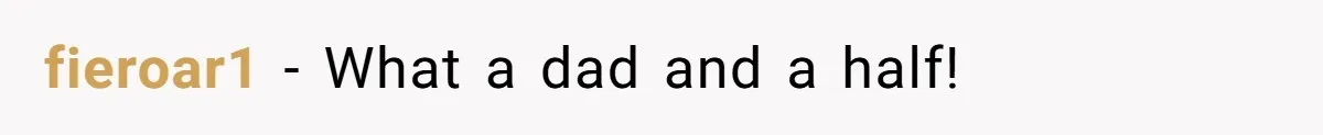 fieroar1 − What a dad and a half!