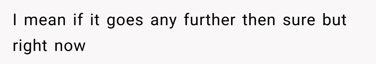 I mean if it goes any further then sure but right now