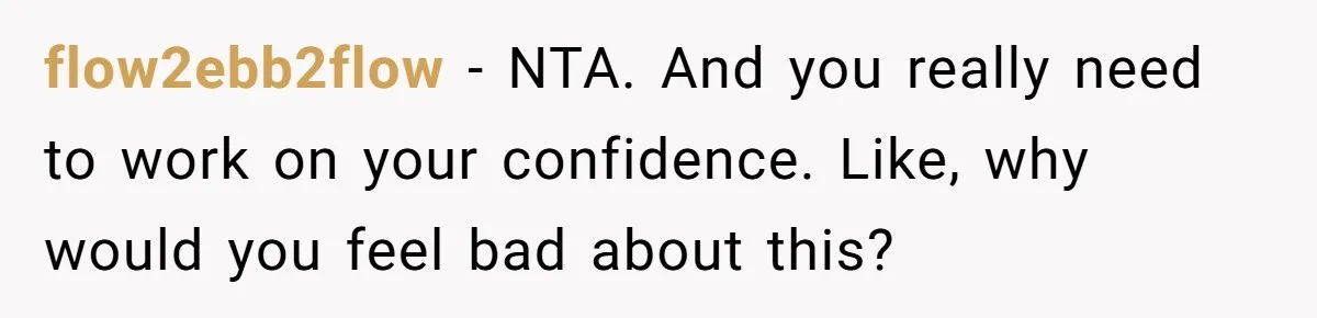 flow2ebb2flow − NTA. And you really need to work on your confidence. Like, why would you feel bad about this?
