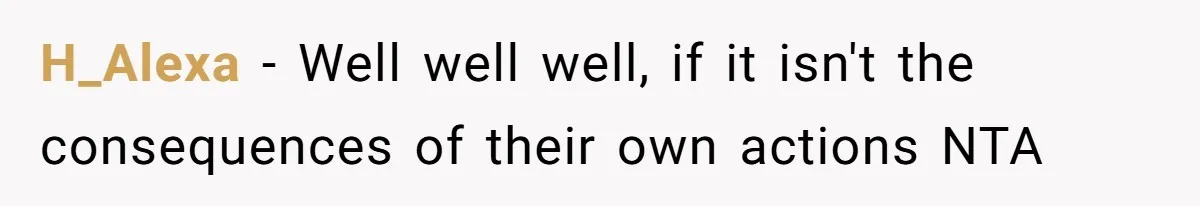 H_Alexa − Well well well, if it isn't the consequences of their own actions NTA