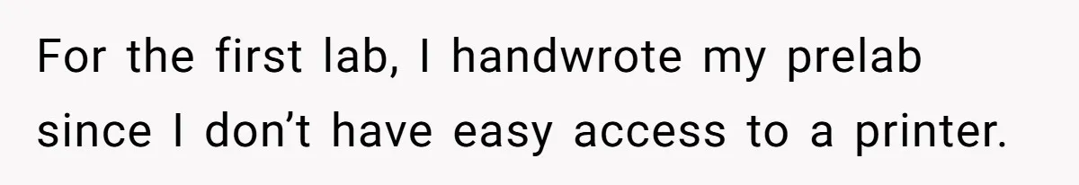 For the first lab, I handwrote my prelab since I don’t have easy access to a printer.