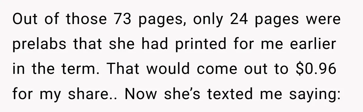 Out of those 73 pages, only 24 pages were prelabs that she had printed for me earlier in the term. That would come out to $0.96 for my share.. Now...