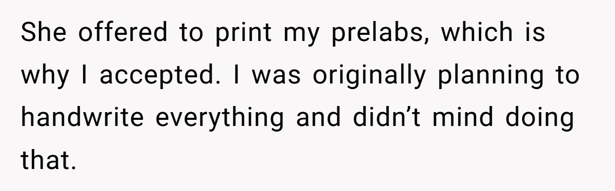She offered to print my prelabs, which is why I accepted. I was originally planning to handwrite everything and didn’t mind doing that.