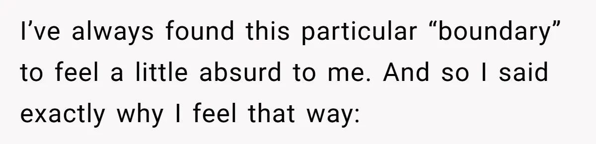 I’ve always found this particular “boundary” to feel a little absurd to me. And so I said exactly why I feel that way: