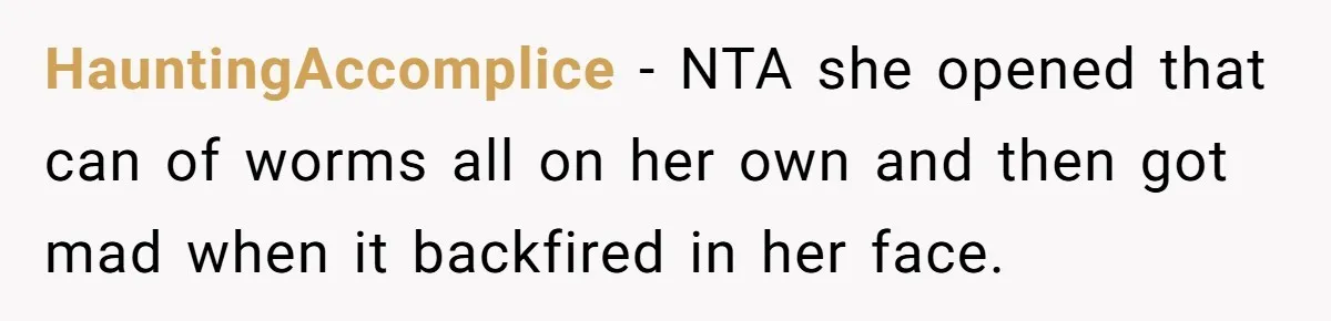 HauntingAccomplice − NTA she opened that can of worms all on her own and then got mad when it backfired in her face.