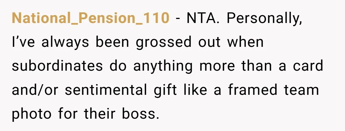 National_Pension_110 − NTA. Personally, I’ve always been grossed out when subordinates do anything more than a card and/or sentimental gift like a framed team photo for their boss.