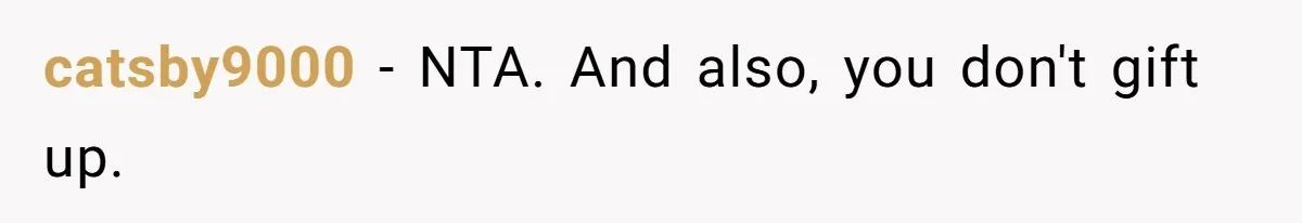 catsby9000 − NTA. And also, you don't gift up.