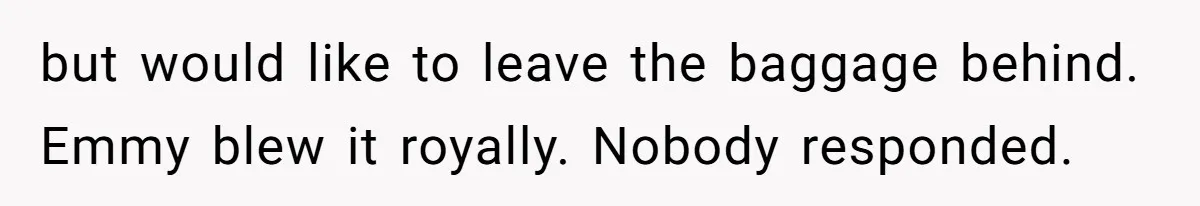 but would like to leave the baggage behind. Emmy blew it royally. Nobody responded.