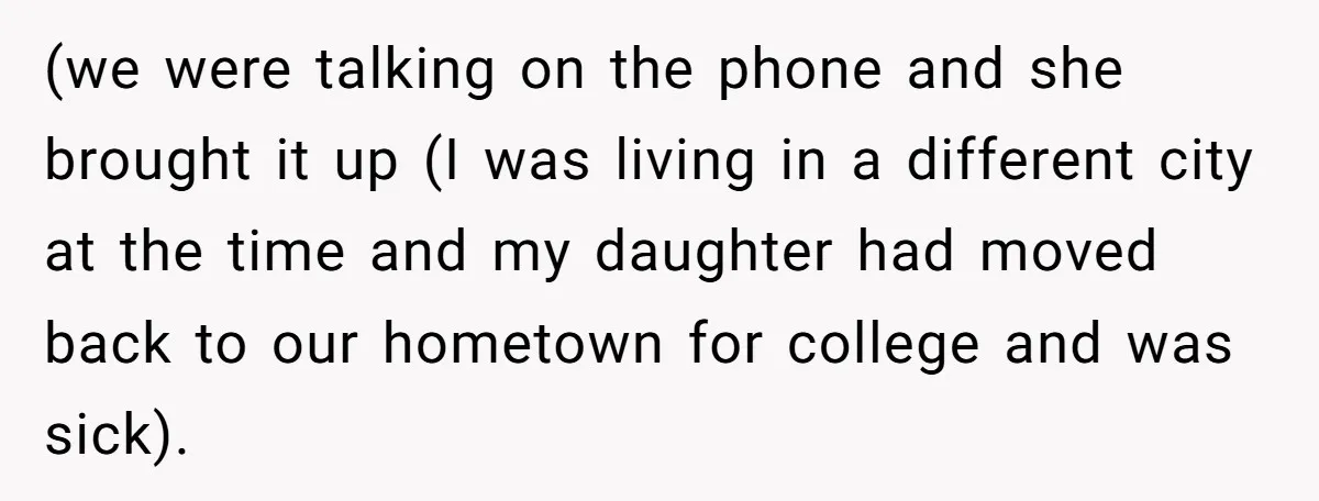 (we were talking on the phone and she brought it up (I was living in a different city at the time and my daughter had moved back to our hometown...