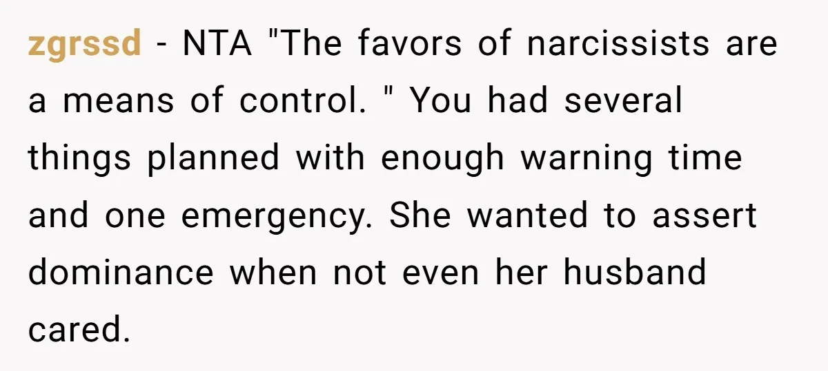 zgrssd − NTA "The favors of narcissists are a means of control. " You had several things planned with enough warning time and one emergency. She wanted to assert dominance...