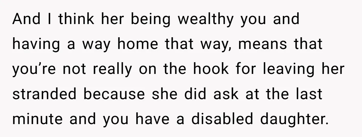 And I think her being wealthy you and having a way home that way, means that you’re not really on the hook for leaving her stranded because she did ask...