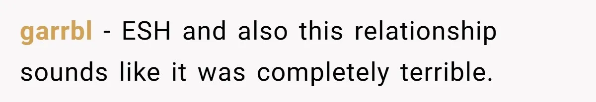 garrbl − ESH and also this relationship sounds like it was completely terrible.