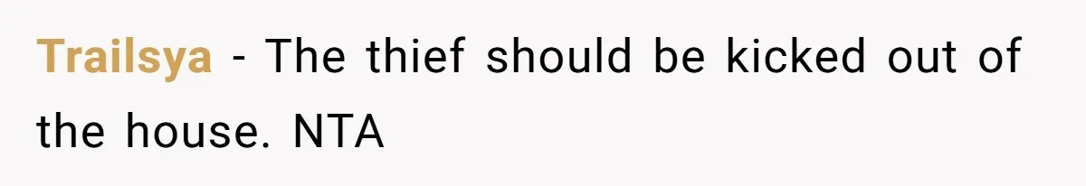 Trailsya − The thief should be kicked out of the house. NTA