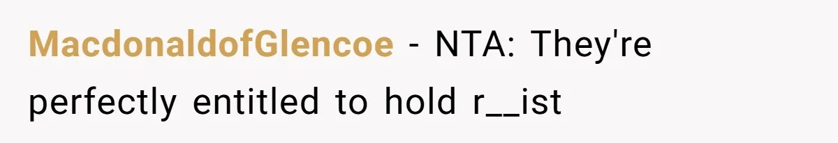 MacdonaldofGlencoe − NTA: They're perfectly entitled to hold r__ist