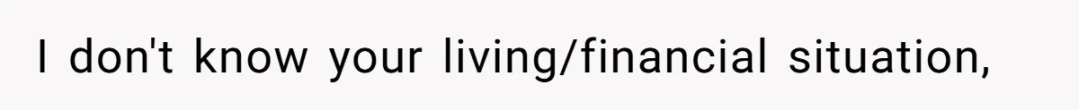 I don't know your living/financial situation,