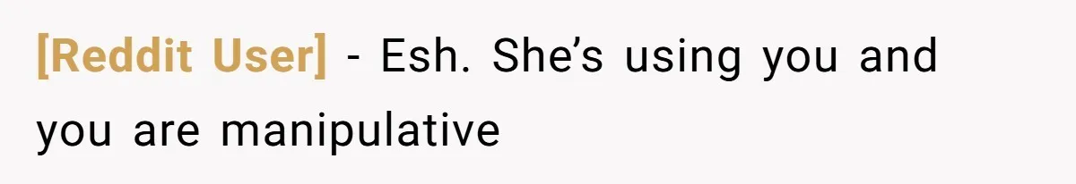 [Reddit User] − Esh. She’s using you and you are manipulative