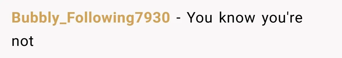 Bubbly_Following7930 − You know you're not