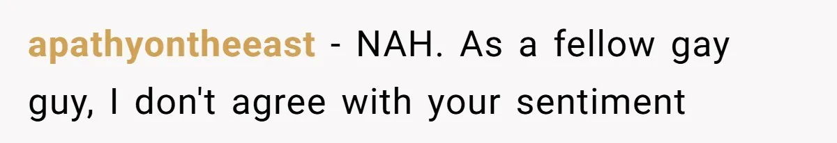apathyontheeast − NAH. As a fellow gay guy, I don't agree with your sentiment