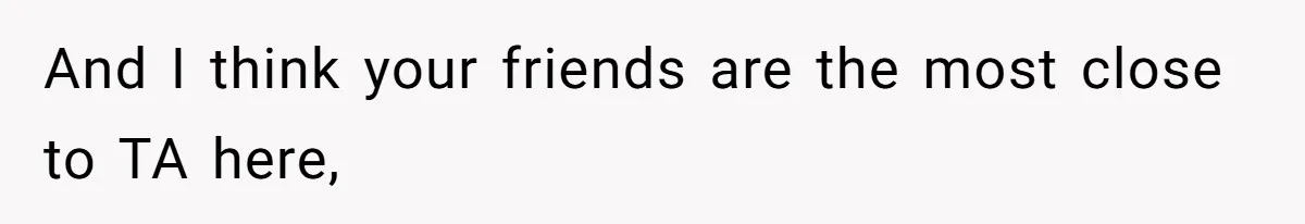 And I think your friends are the most close to TA here,