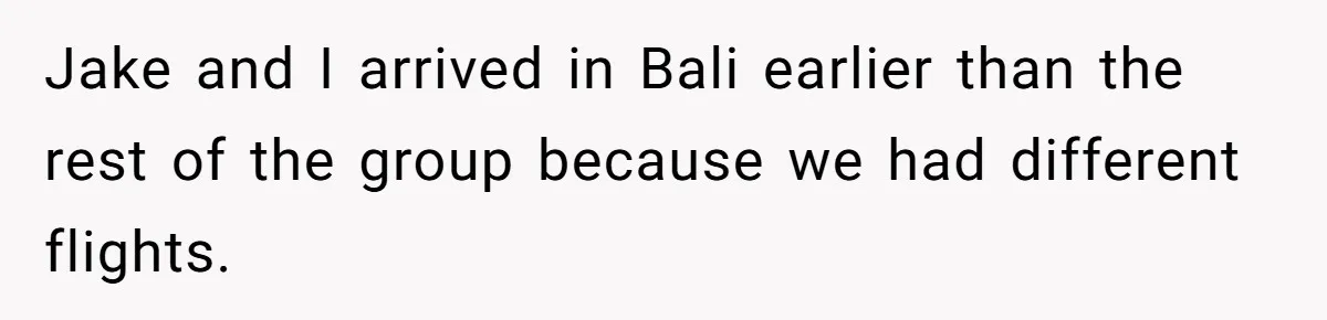 Jake and I arrived in Bali earlier than the rest of the group because we had different flights.