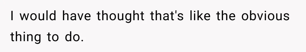 I would have thought that's like the obvious thing to do.