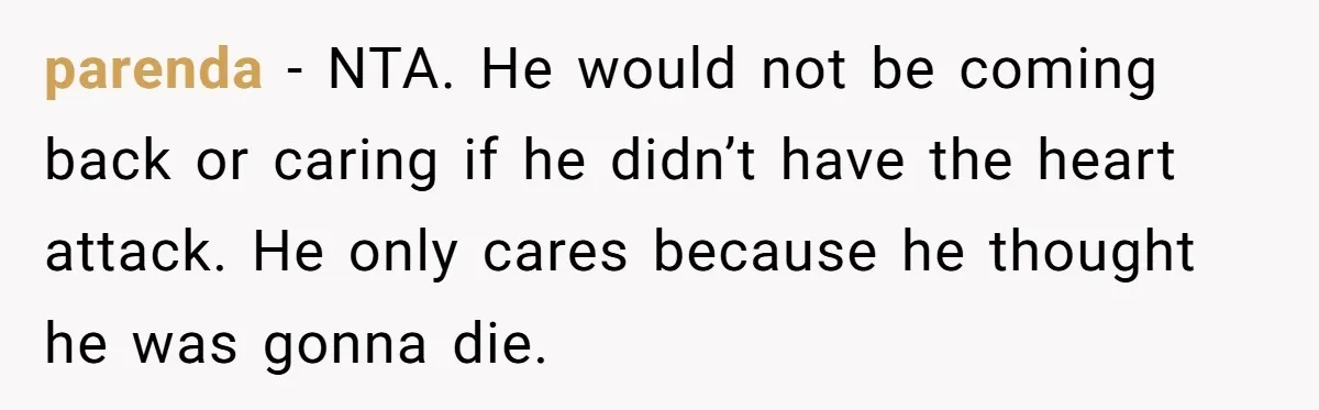 parenda − NTA. He would not be coming back or caring if he didn’t have the heart attack. He only cares because he thought he was gonna die.