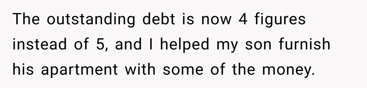 The outstanding debt is now 4 figures instead of 5, and I helped my son furnish his apartment with some of the money.