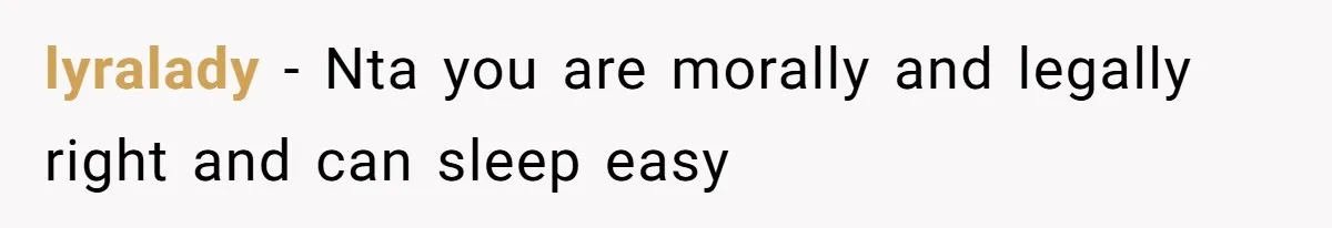 lyralady − Nta you are morally and legally right and can sleep easy