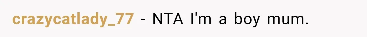 crazycatlady_77 − NTA I'm a boy mum.